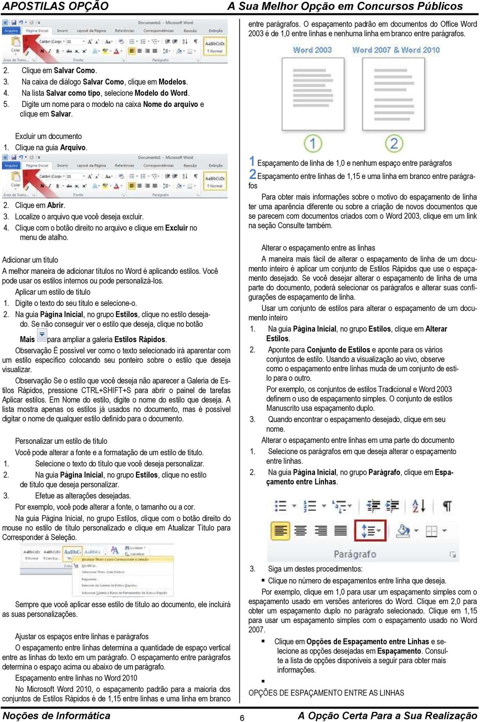 Excluir um documento 1. Clique na guia Arquivo. 2. Clique em Abrir. 3. Localize o arquivo que você deseja excluir. 4. Clique com o botão direito no arquivo e clique em Excluir no menu de atalho.