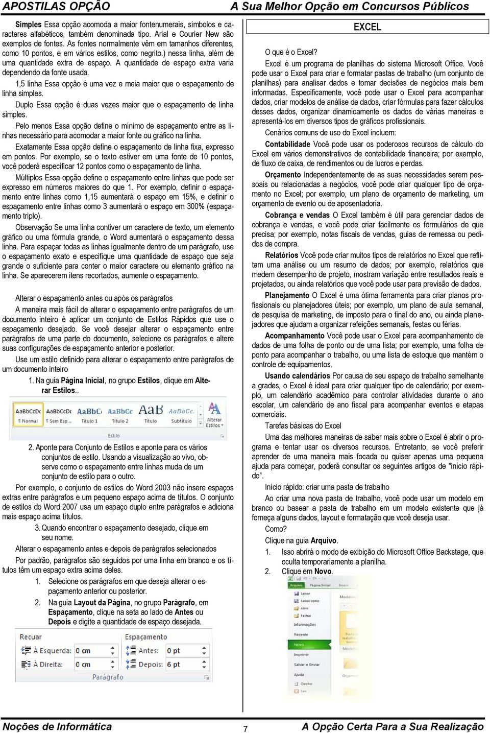 A quantidade de espaço extra varia dependendo da fonte usada. 1,5 linha Essa opção é uma vez e meia maior que o espaçamento de linha simples.