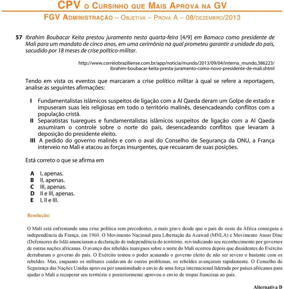 de outras nações africanas. O avanço dos rebeldes tuaregues sobre o norte do Mali ocorreu depois que dissidentes do Exército derrubaram o governo do país.