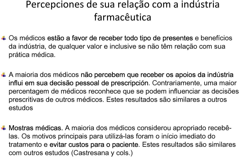 Contrariamente, uma maior percentagem de médicos reconhece que se podem influenciar as decisões prescritivas de outros médicos.