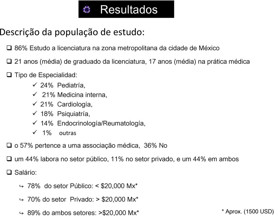 Endocrinología/Reumatología, 1% outras o 57% pertence a uma associação médica, 36% No um 44% labora no setor público, 11% no setor privado, e um