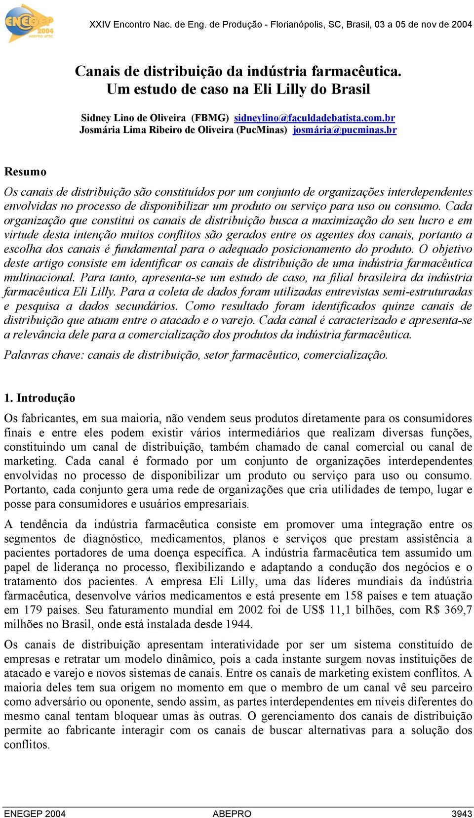 br Resumo Os canais de distribuição são constituídos por um conjunto de organizações interdependentes envolvidas no processo de disponibilizar um produto ou serviço para uso ou consumo.