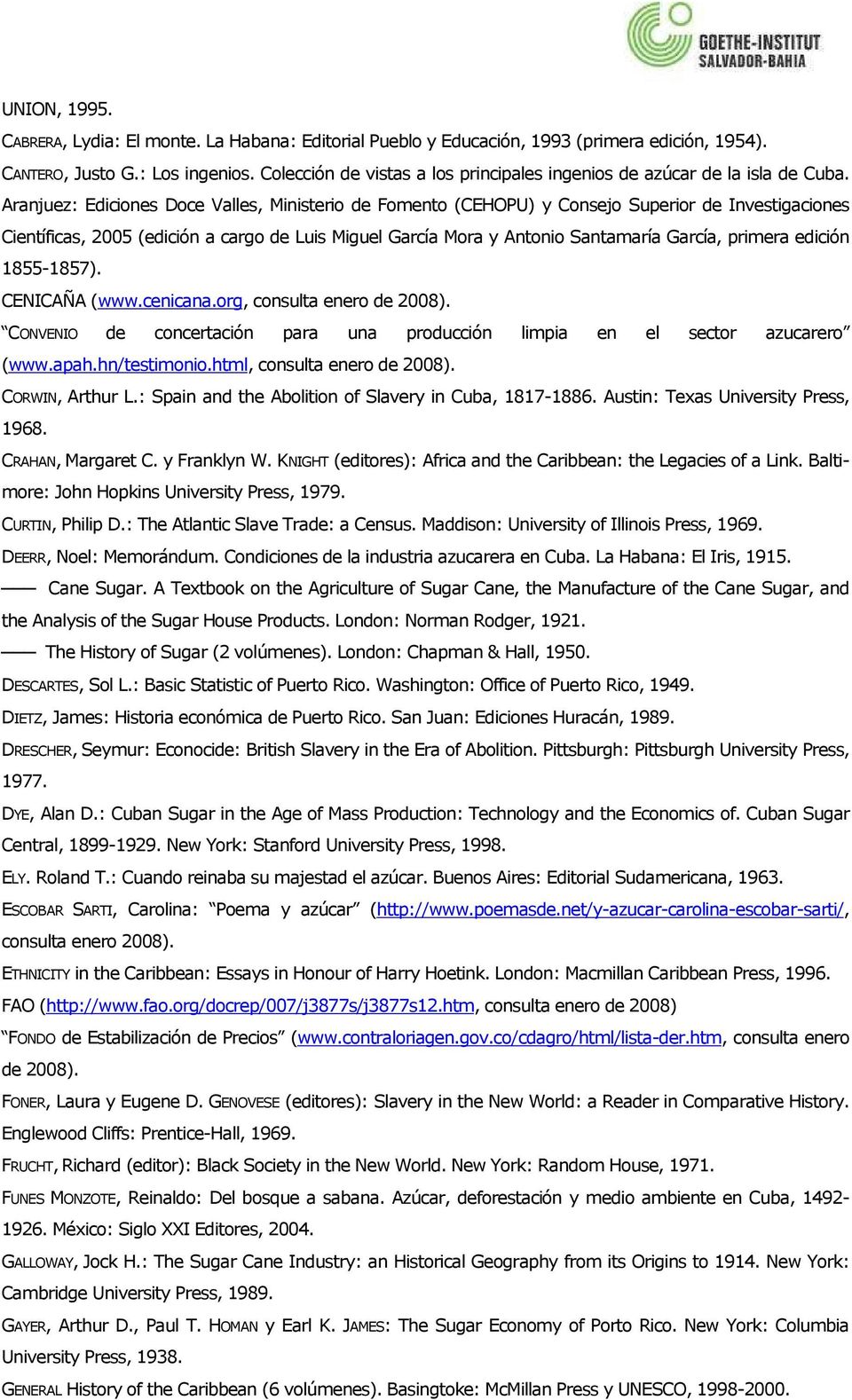 Aranjuez: Ediciones Doce Valles, Ministerio de Fomento (CEHOPU) y Consejo Superior de Investigaciones Científicas, 2005 (edición a cargo de Luis Miguel García Mora y Antonio Santamaría García,