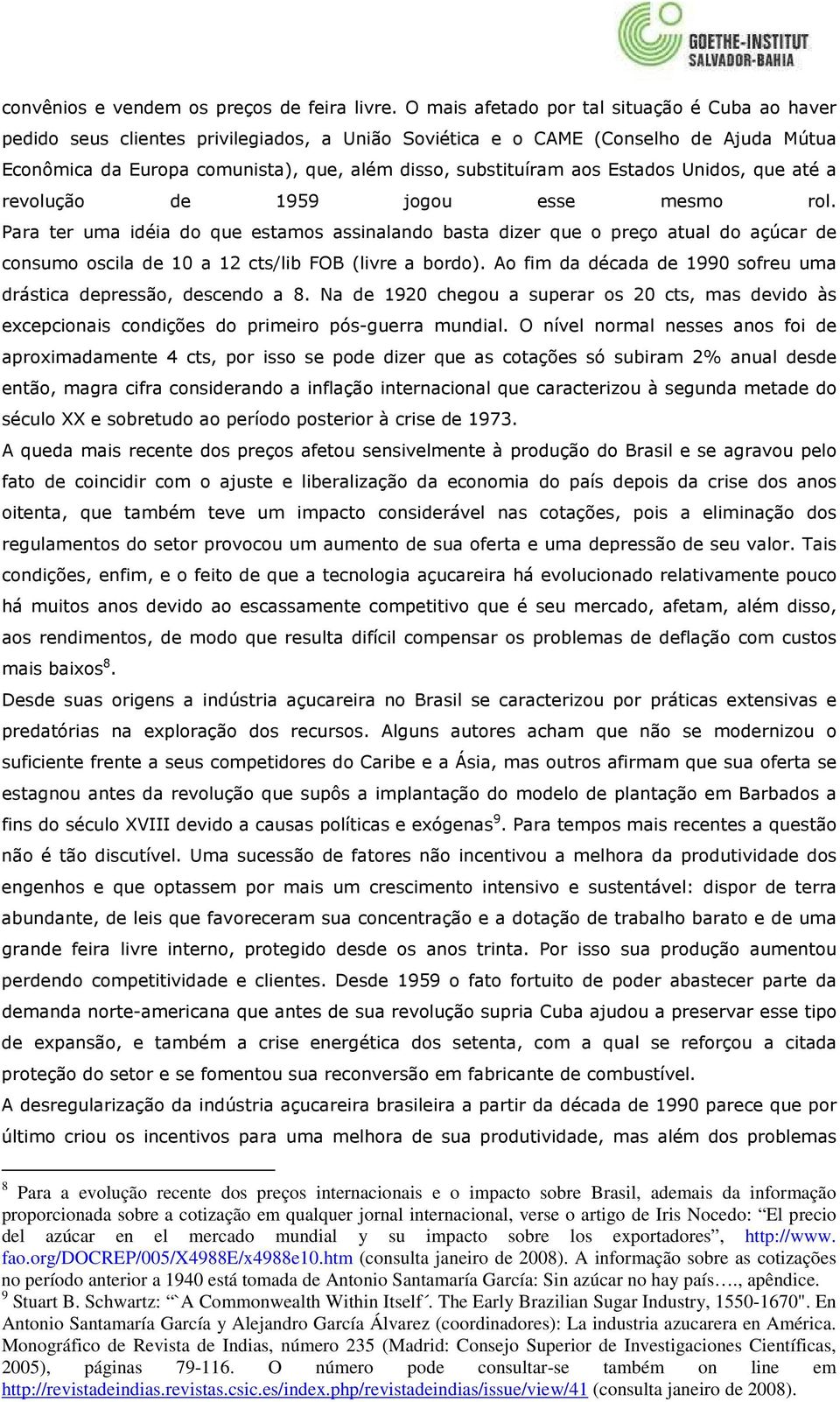 aos Estados Unidos, que até a revolução de 1959 jogou esse mesmo rol.