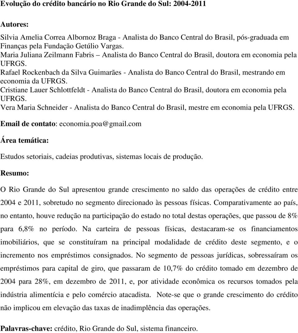 Rafael Rockenbach da Silva Guimarães - Analista do Banco Central do Brasil, mestrando em economia da UFRGS.