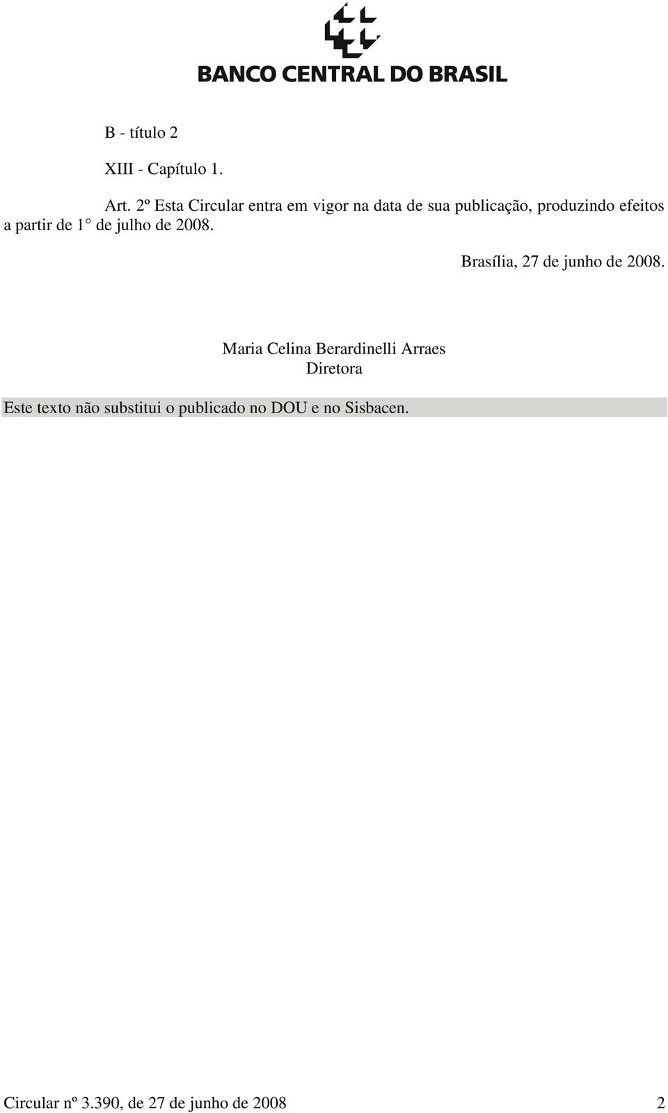 partir de 1 de julho de 2008. Brasília, 27 de junho de 2008.