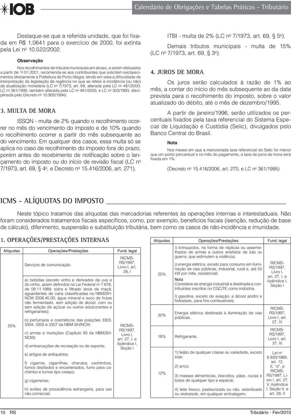 2001, recomenda-se aos contribuintes que solicitem esclarecimentos diretamente à Prefeitura de Porto Alegre, tendo em vista a dificuldade de interpretação da legislação de regência no que se refere à