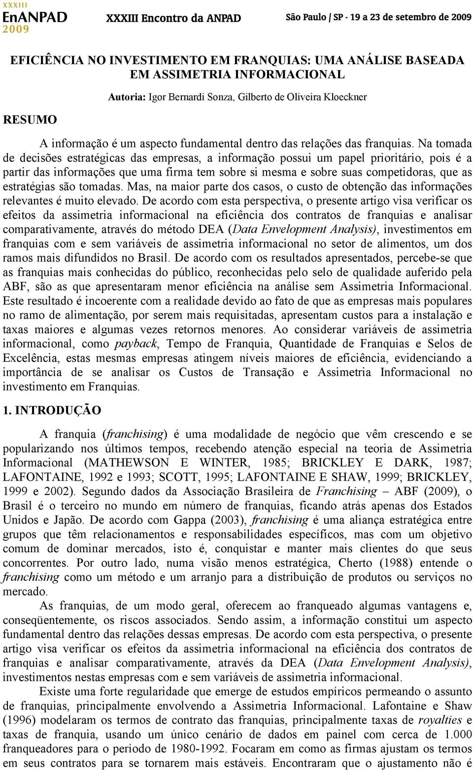 Mas, na mao pate dos casos, o csto de obtenção das nfomações eleantes é mto eleado.