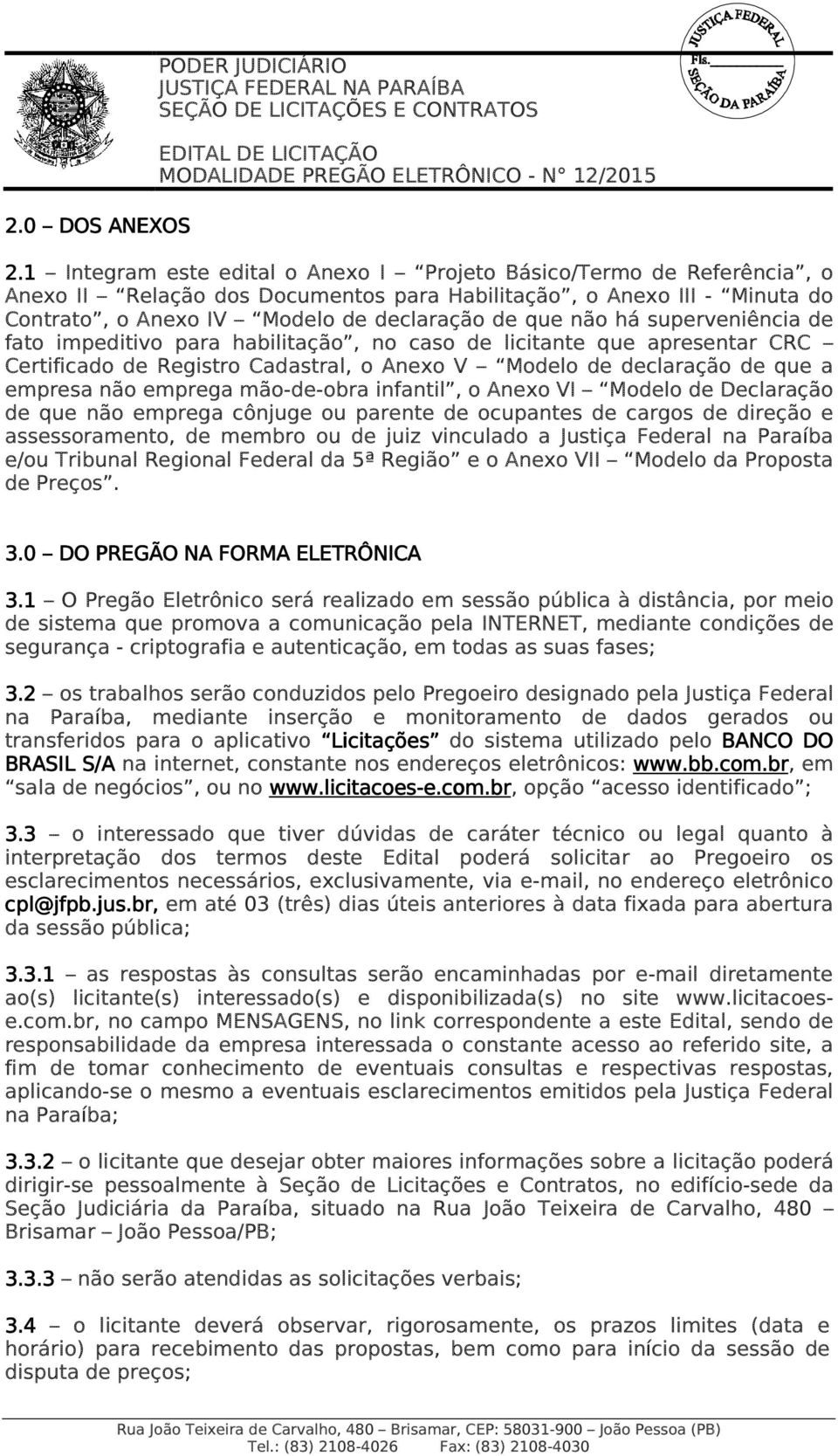 há superveniência de fato impeditivo para habilitação, no caso de licitante que apresentar CRC Certificado de Registro Cadastral, o Anexo V Modelo de declaração de que a empresa não emprega