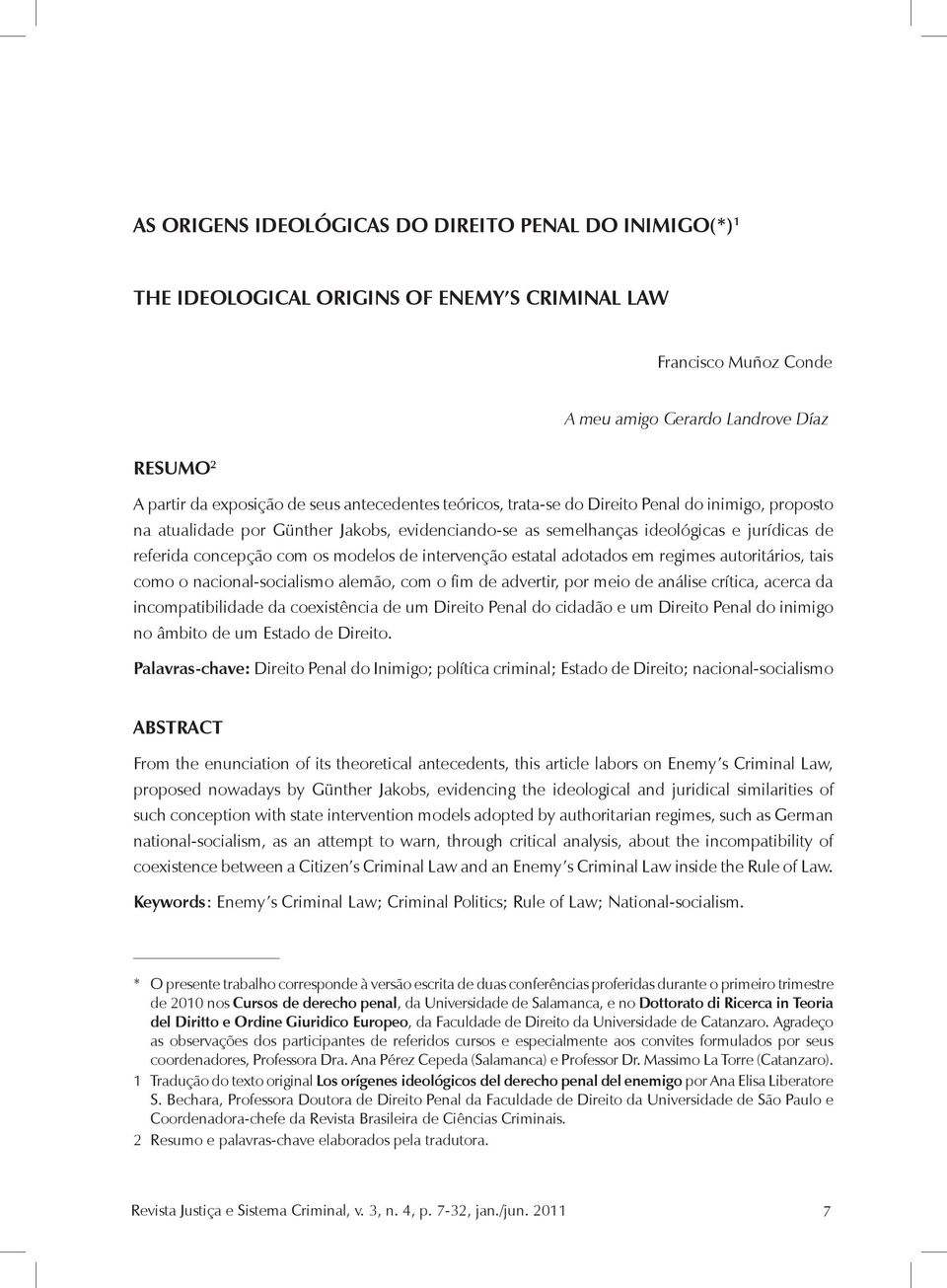 intervenção estatal adotados em regimes autoritários, tais como o nacional-socialismo alemão, com o fim de advertir, por meio de análise crítica, acerca da incompatibilidade da coexistência de um