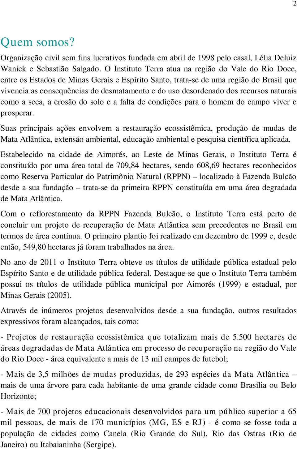 desordenado dos recursos naturais como a seca, a erosão do solo e a falta de condições para o homem do campo viver e prosperar.