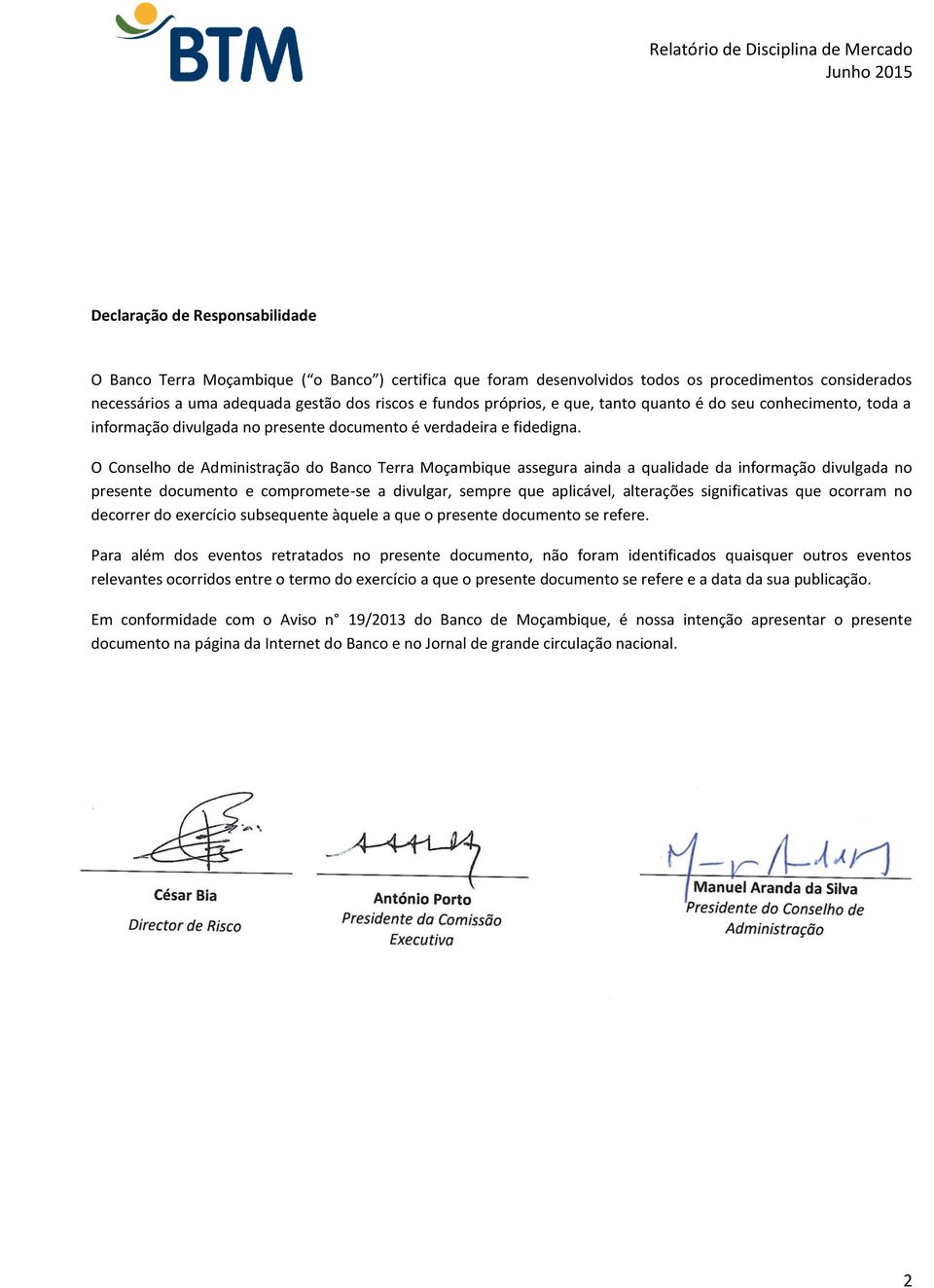 O Conselho de Administração do Banco Terra Moçambique assegura ainda a qualidade da informação divulgada no presente documento e compromete-se a divulgar, sempre que aplicável, alterações