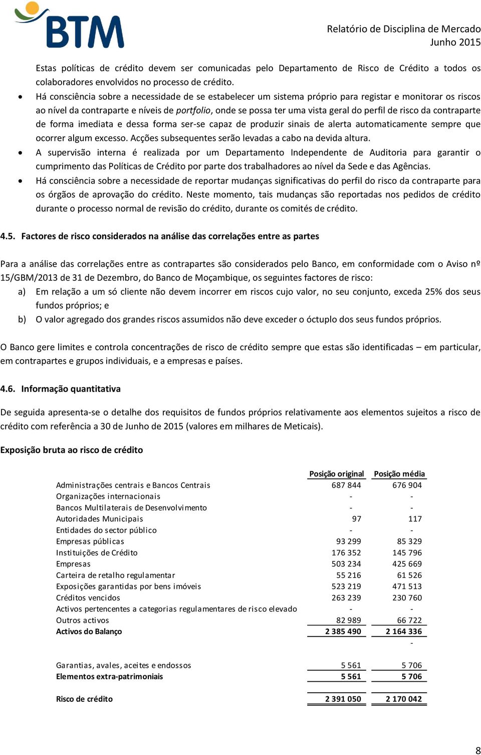 de risco da contraparte de forma imediata e dessa forma ser-se capaz de produzir sinais de alerta automaticamente sempre que ocorrer algum excesso.