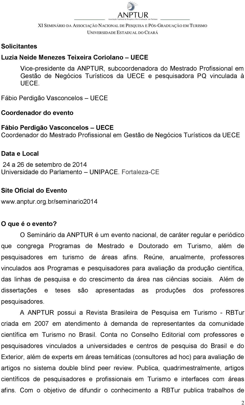 setembro de 2014 Universidade do Parlamento UNIPACE. Fortaleza-CE Site Oficial do Evento www.anptur.org.br/seminario2014 O que é o evento?