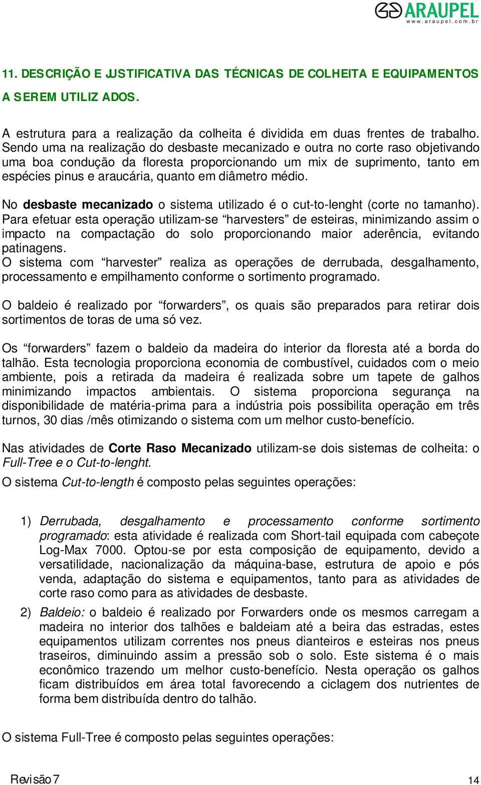 diâmetro médio. No desbaste mecanizado o sistema utilizado é o cut-to-lenght (corte no tamanho).