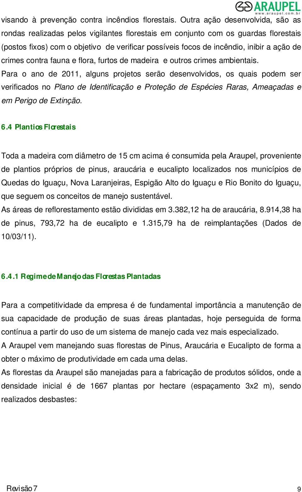 ação de crimes contra fauna e flora, furtos de madeira e outros crimes ambientais.