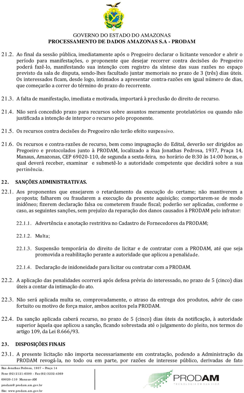 poderá fazê-lo, manifestando sua intenção com registro da síntese das suas razões no espaço previsto da sala de disputa, sendo-lhes facultado juntar memoriais no prazo de 3 (três) dias úteis.