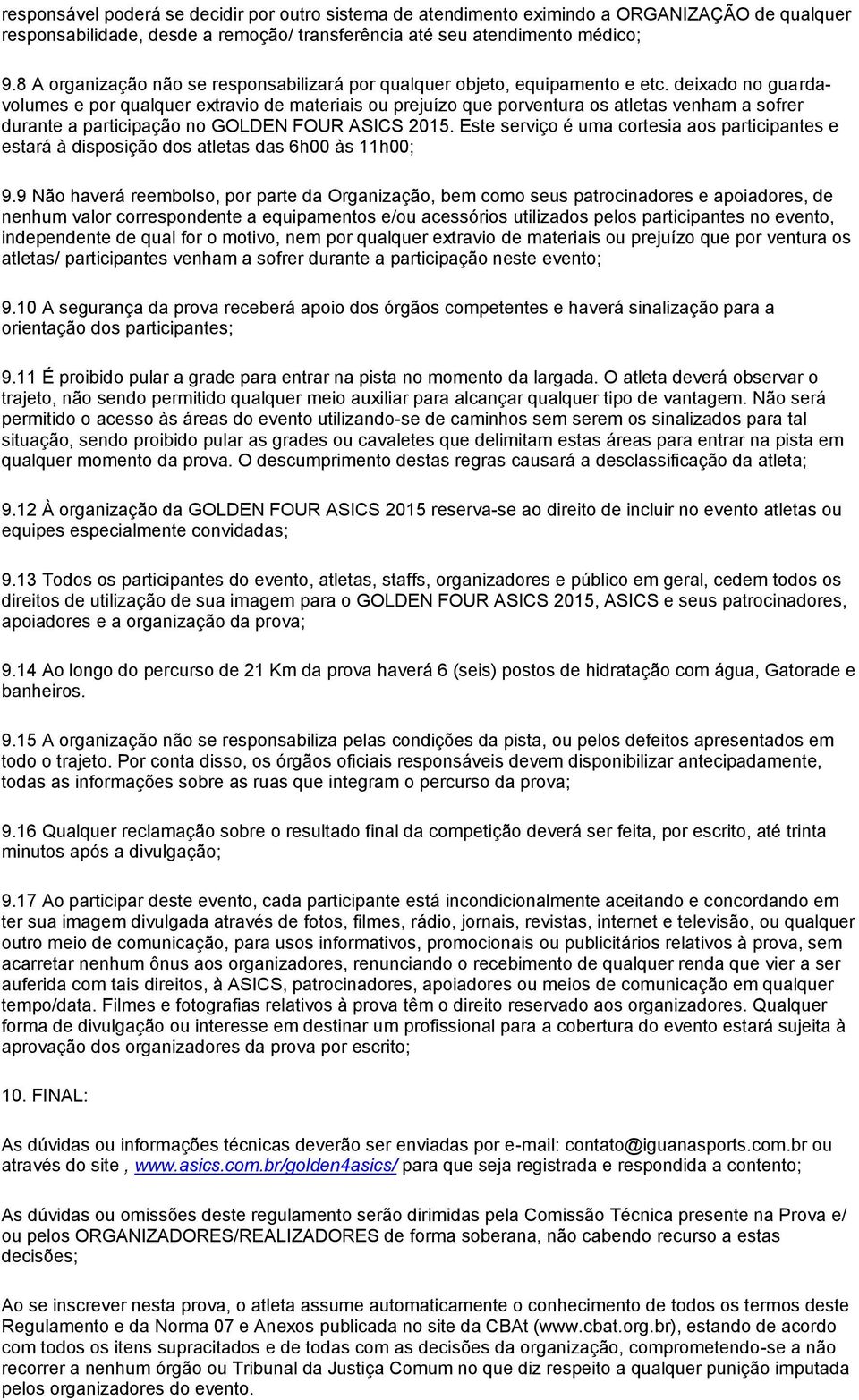deixado no guardavolumes e por qualquer extravio de materiais ou prejuízo que porventura os atletas venham a sofrer durante a participação no GOLDEN FOUR ASICS 2015.