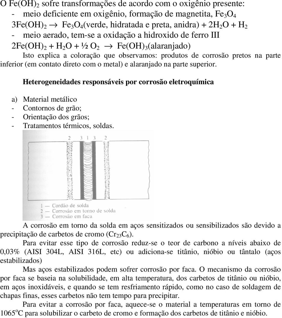 contato direto com o metal) e alaranjado na parte superior.