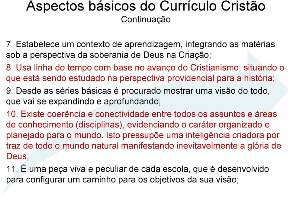 Desde as séries básicas é procurado mostrar uma visão do todo, que vai se expandindo e aprofundando; 10.