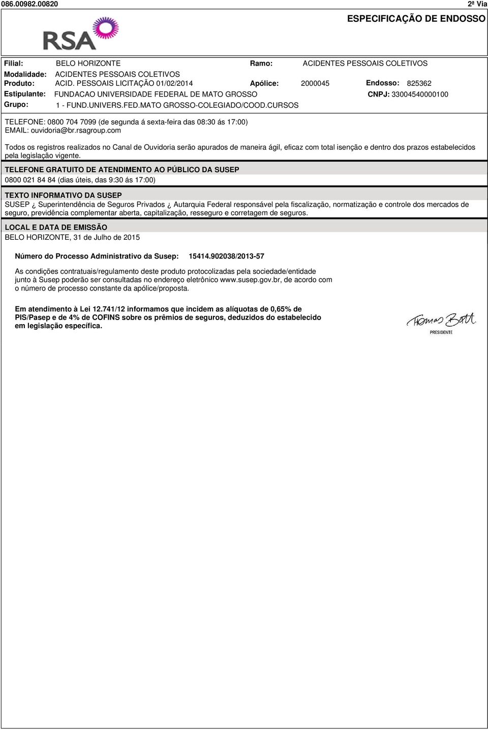 CURSOS TELEFONE: 0800 704 7099 (de segunda á sexta-feira das 08:30 ás 17:00) EMAIL: ouvidoria@br.rsagroup.