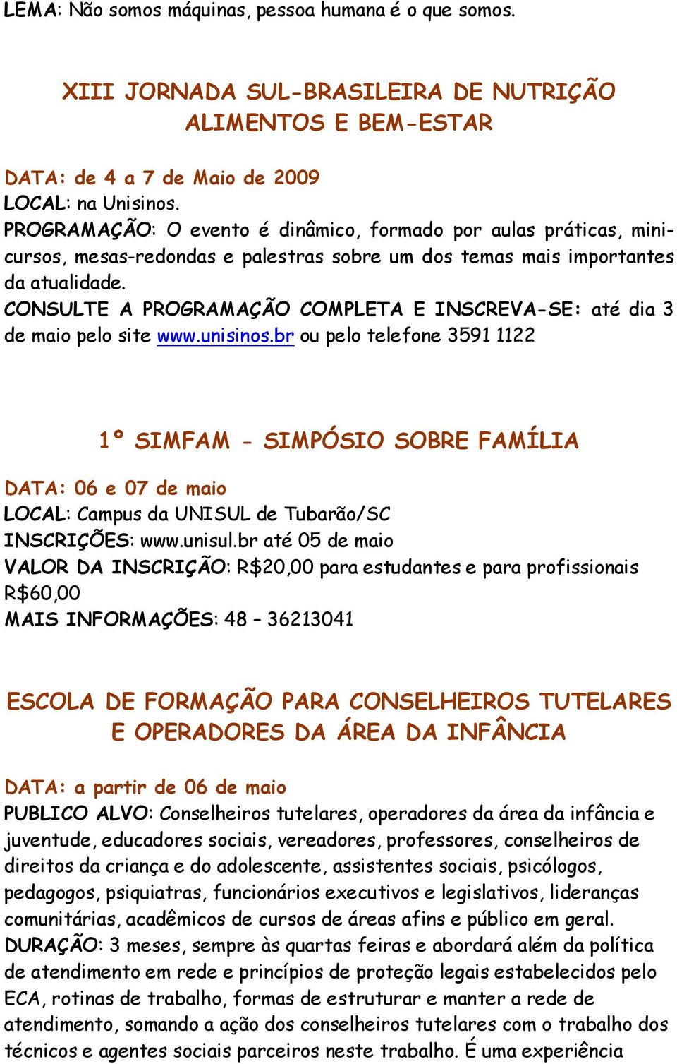 CONSULTE A PROGRAMAÇÃO COMPLETA E INSCREVA-SE: até dia 3 de maio pelo site www.unisinos.