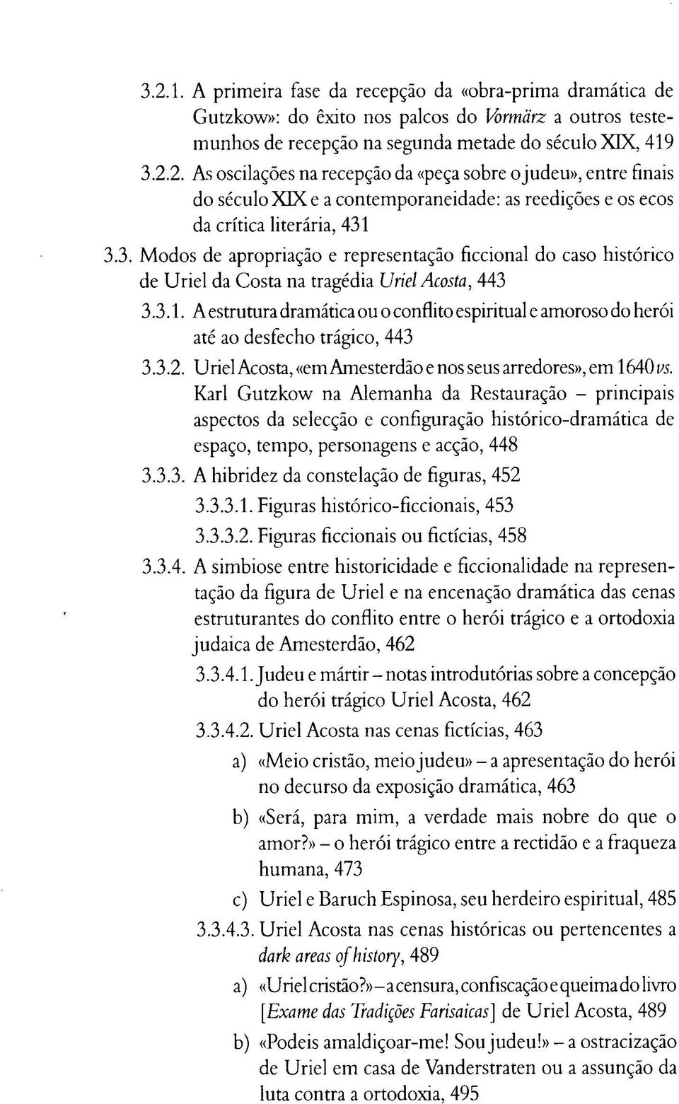 A estrutura dramática ou o conflito espiritual e amoroso do herói até ao desfecho trágico, 443 3.3.2. U riel Acosta, «em Amesterdão e nos seus arredores», em 1640 vs.