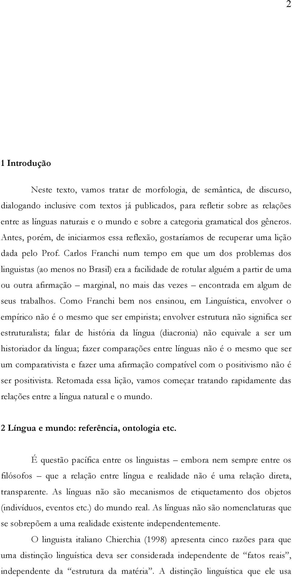 Carlos Franchi num tempo em que um dos problemas dos linguistas (ao menos no Brasil) era a facilidade de rotular alguém a partir de uma ou outra afirmação marginal, no mais das vezes encontrada em