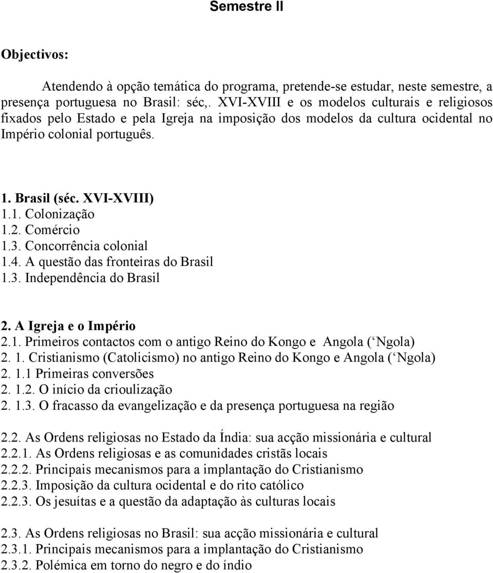 2. Comércio 1.3. Concorrência colonial 1.4. A questão das fronteiras do Brasil 1.3. Independência do Brasil 2. A Igreja e o Império 2.1. Primeiros contactos com o antigo Reino do Kongo e Angola ( Ngola) 2.