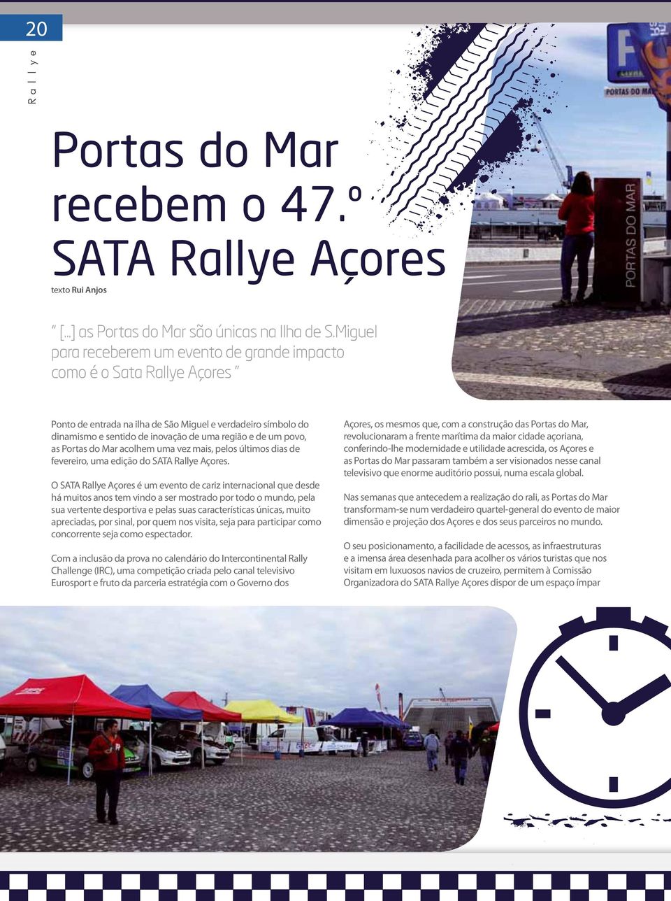 povo, as Portas do Mar acolhem uma vez mais, pelos últimos dias de fevereiro, uma edição do SATA Rallye Açores.