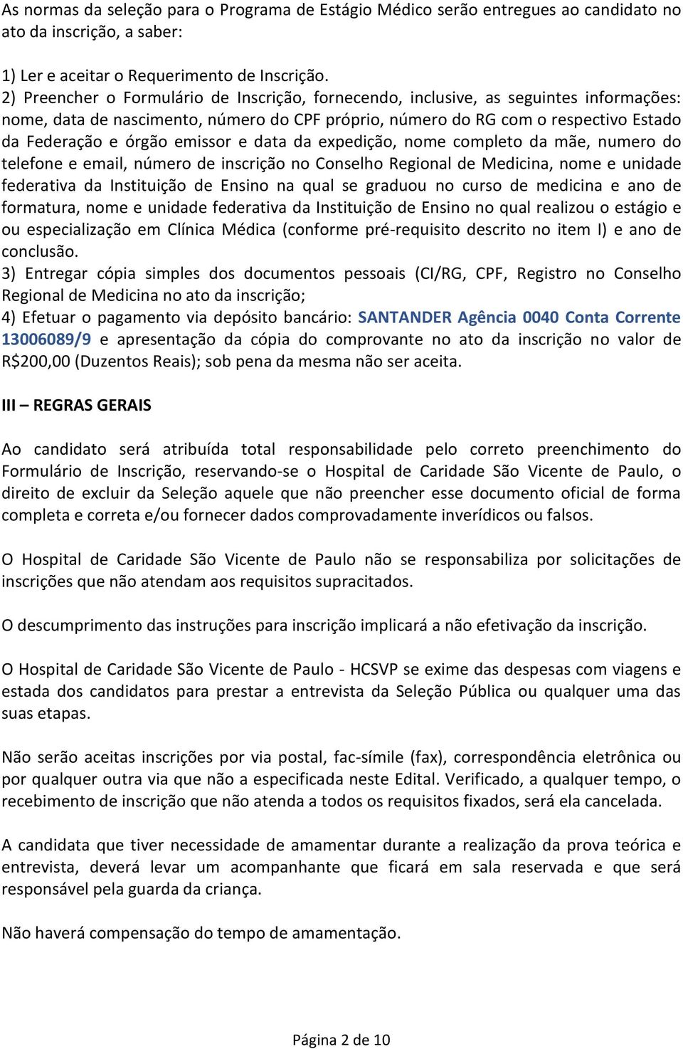 emissor e data da expedição, nome completo da mãe, numero do telefone e email, número de inscrição no Conselho Regional de Medicina, nome e unidade federativa da Instituição de Ensino na qual se