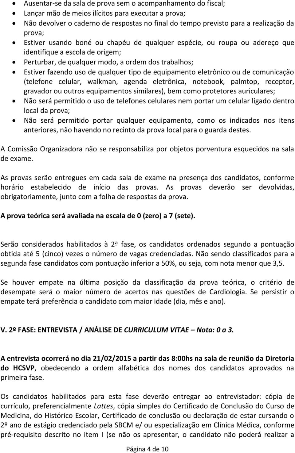 tipo de equipamento eletrônico ou de comunicação (telefone celular, walkman, agenda eletrônica, notebook, palmtop, receptor, gravador ou outros equipamentos similares), bem como protetores