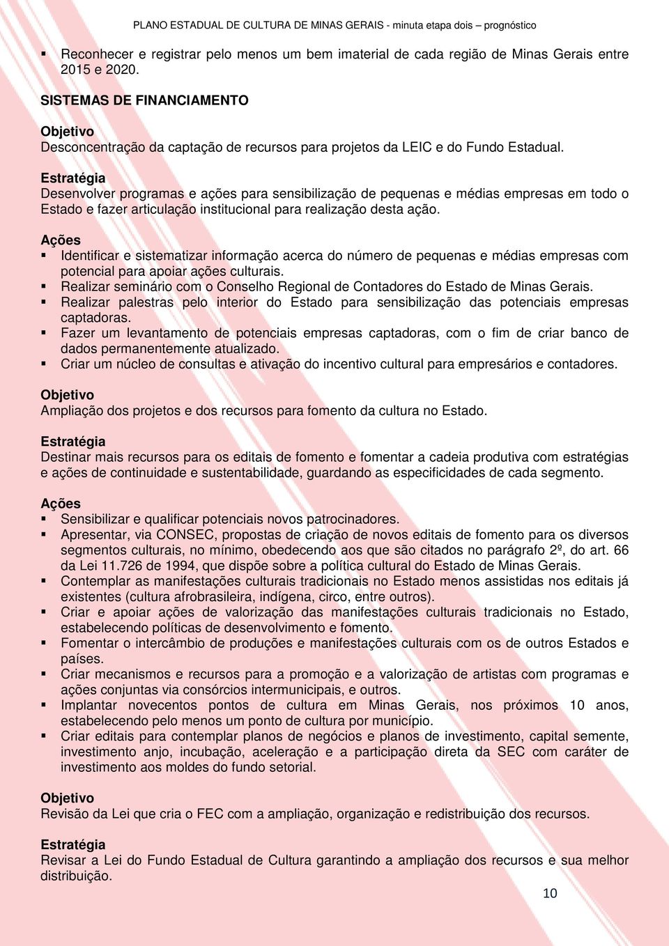 Desenvolver programas e ações para sensibilização de pequenas e médias empresas em todo o Estado e fazer articulação institucional para realização desta ação.