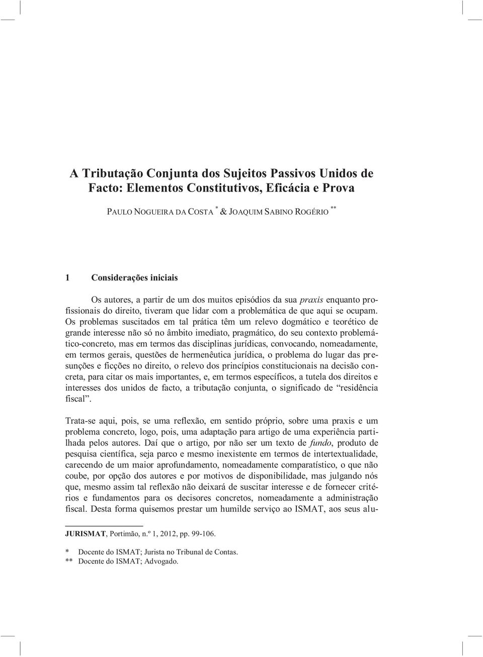 Os problemas suscitados em tal prática têm um relevo dogmático e teorético de grande interesse não só no âmbito imediato, pragmático, do seu contexto problemático-concreto, mas em termos das