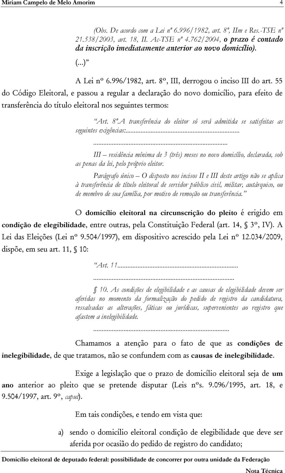 55 do Código Eleitoral, e passou a regular a declaração do novo domicílio, para efeito de transferência do título eleitoral nos seguintes termos: Art. 8º.