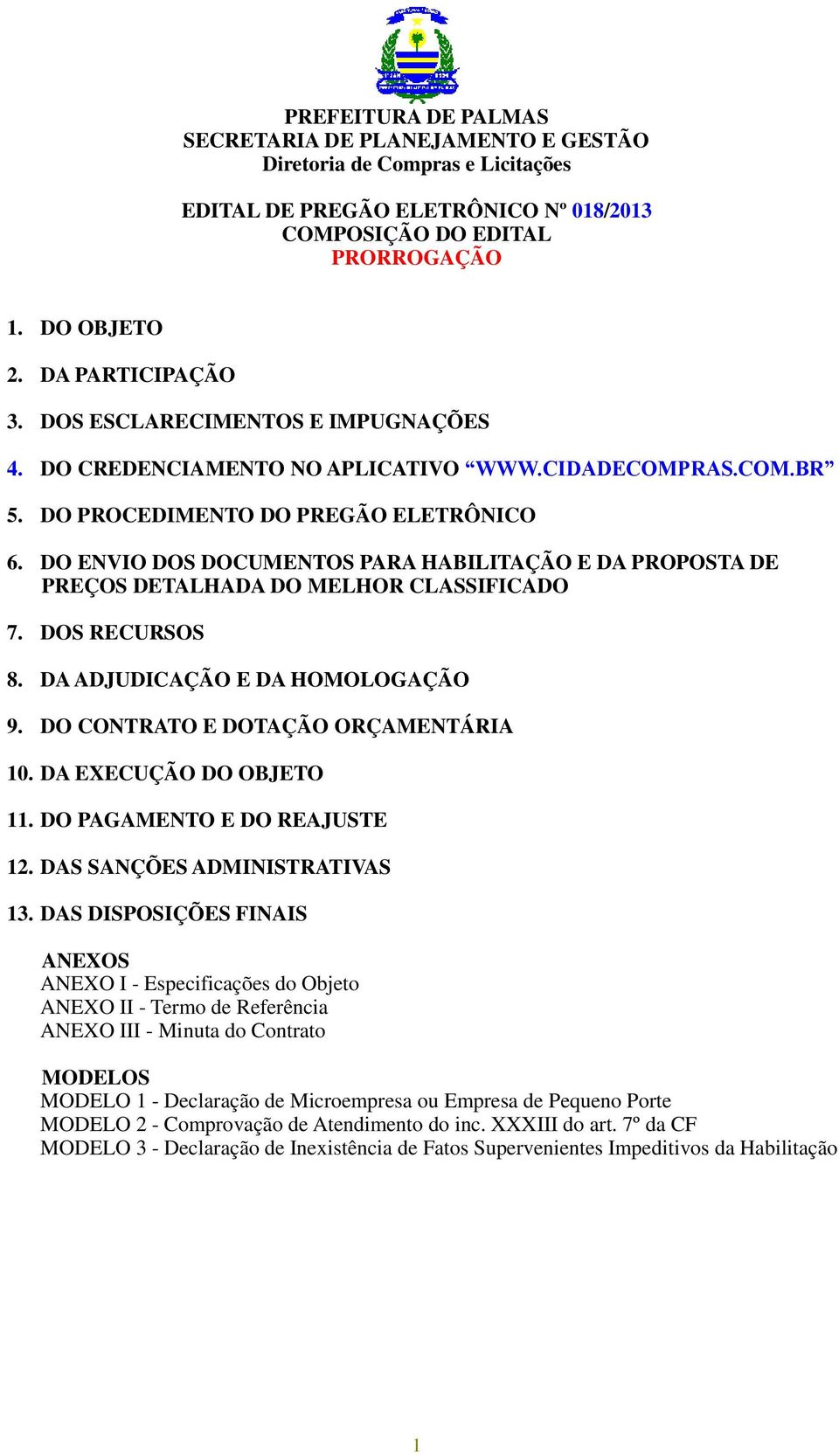 DO CONTRATO E DOTAÇÃO ORÇAMENTÁRIA 10. DA EXECUÇÃO DO OBJETO 11. DO PAGAMENTO E DO REAJUSTE 12. DAS SANÇÕES ADMINISTRATIVAS 13.