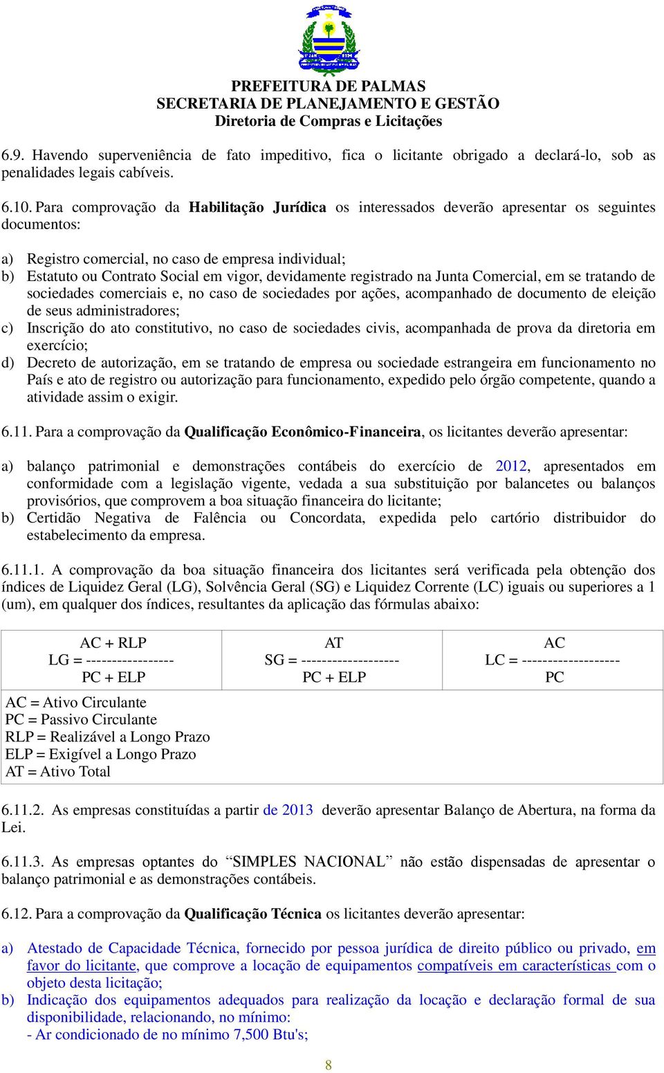 devidamente registrado na Junta Comercial, em se tratando de sociedades comerciais e, no caso de sociedades por ações, acompanhado de documento de eleição de seus administradores; c) Inscrição do ato