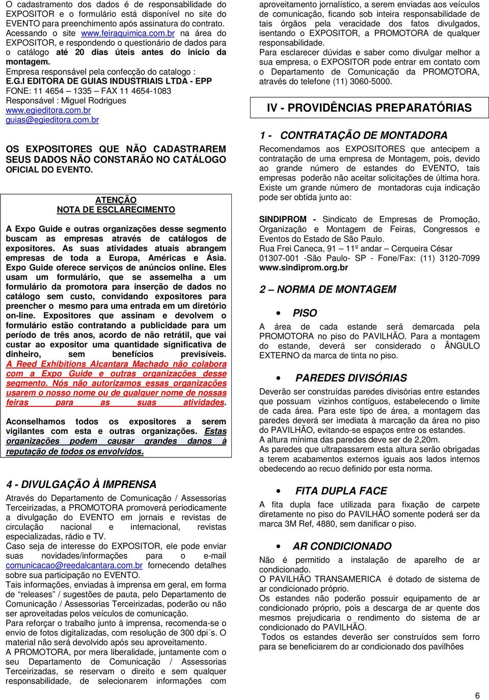 I EDITORA DE GUIAS INDUSTRIAIS LTDA - EPP FONE: 11 4654 1335 FAX 11 4654-1083 Responsável : Miguel Rodrigues www.egieditora.com.