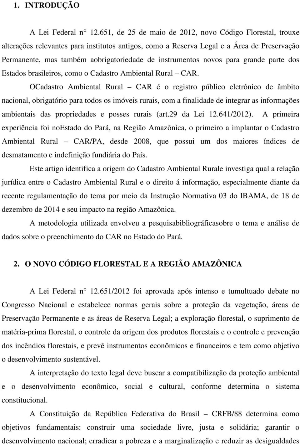 instrumentos novos para grande parte dos Estados brasileiros, como o Cadastro Ambiental Rural CAR.