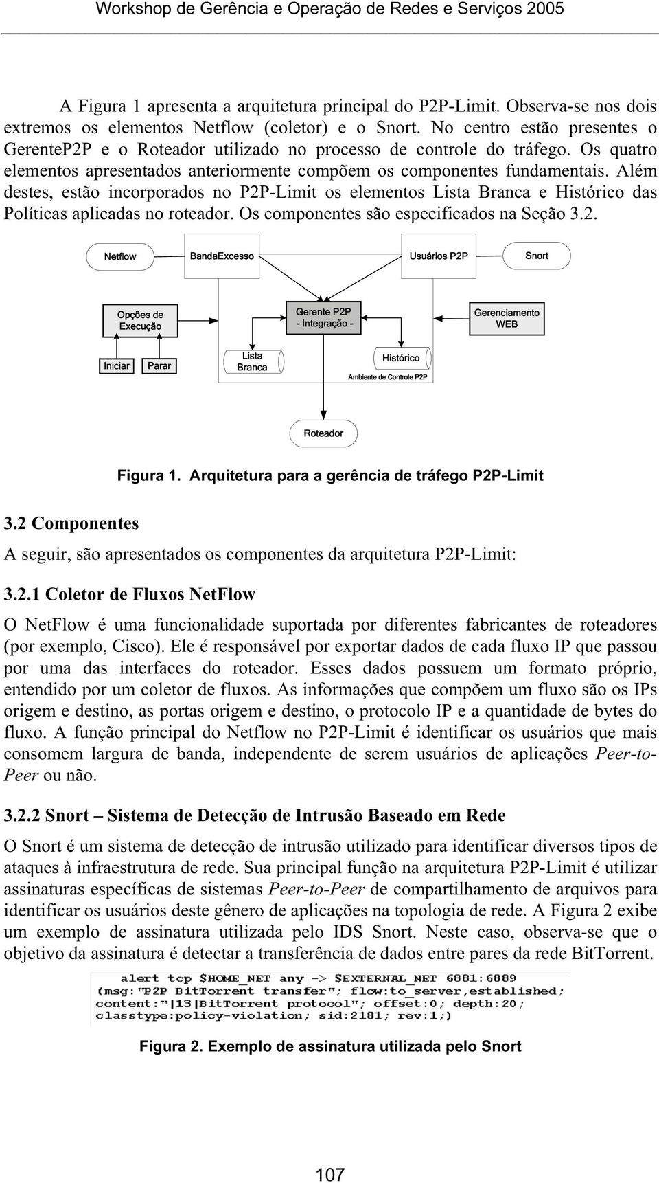 Além destes, estão incorporados no P2P