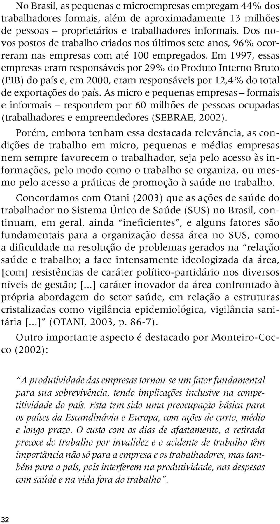 Em 1997, essas empresas eram responsáveis por 29% do Produto Interno Bruto (PIB) do país e, em 2000, eram responsáveis por 12,4% do total de exportações do país.