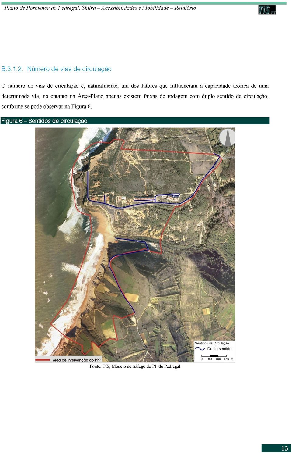 que influenciam a capacidade teórica de uma determinada via, no entanto na Área-Plano apenas