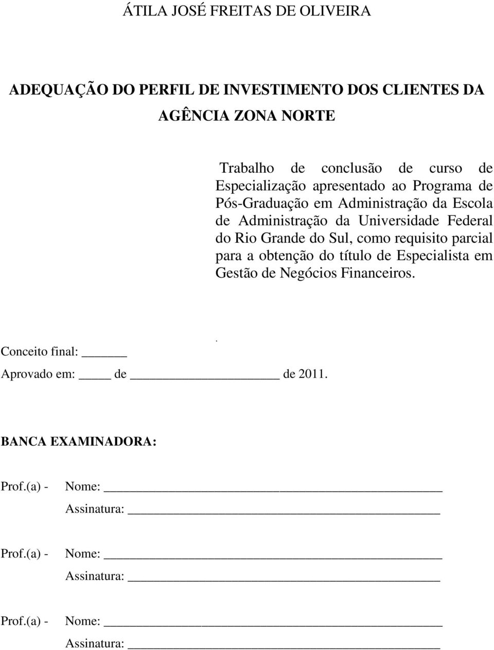 Rio Grande do Sul, como requisito parcial para a obtenção do título de Especialista em Gestão de Negócios Financeiros.