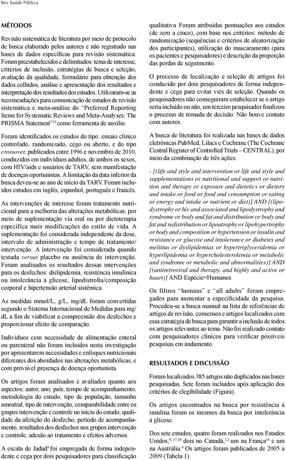 apresentação dos resultados e interpretação dos resultados dos estudos.