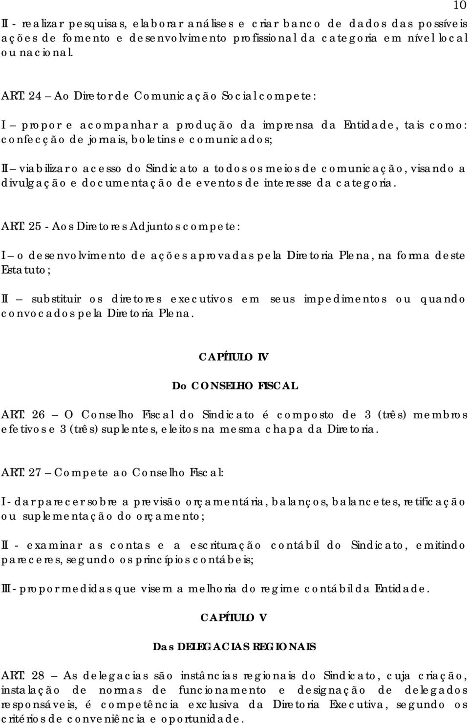 todos os meios de comunicação, visando a divulgação e documentação de eventos de interesse da categoria. ART.