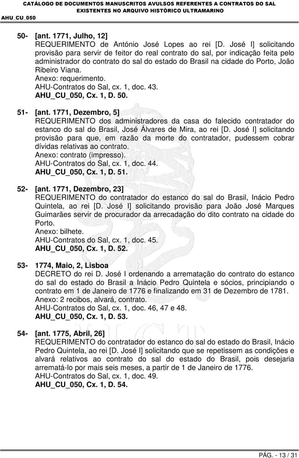 Anexo: requerimento. AHU-Contratos do Sal, cx. 1, doc. 43., Cx. 1, D. 50. 51- [ant.