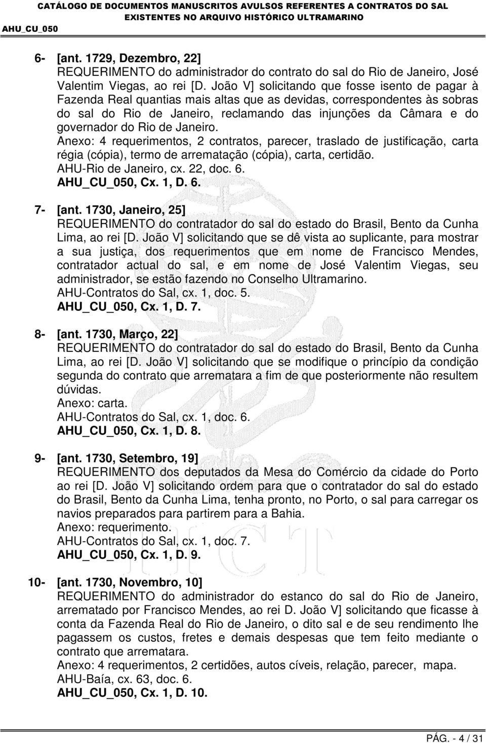 do Rio de Janeiro. Anexo: 4 requerimentos, 2 contratos, parecer, traslado de justificação, carta régia (cópia), termo de arrematação (cópia), carta, certidão. AHU-Rio de Janeiro, cx. 22, doc. 6., Cx.