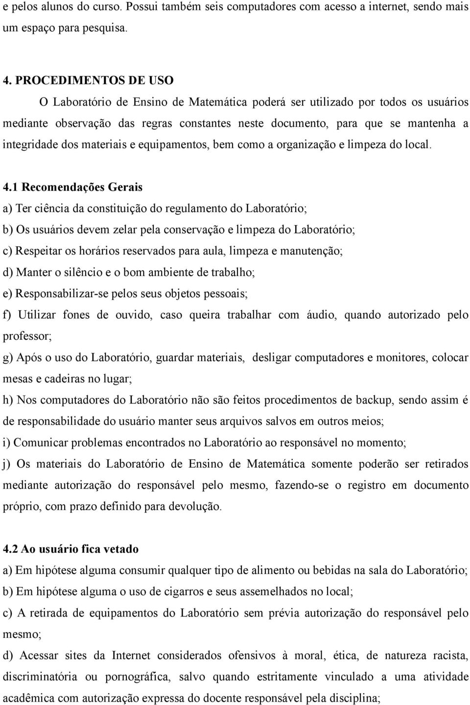 materiais e equipamentos, bem como a organização e limpeza do local. 4.