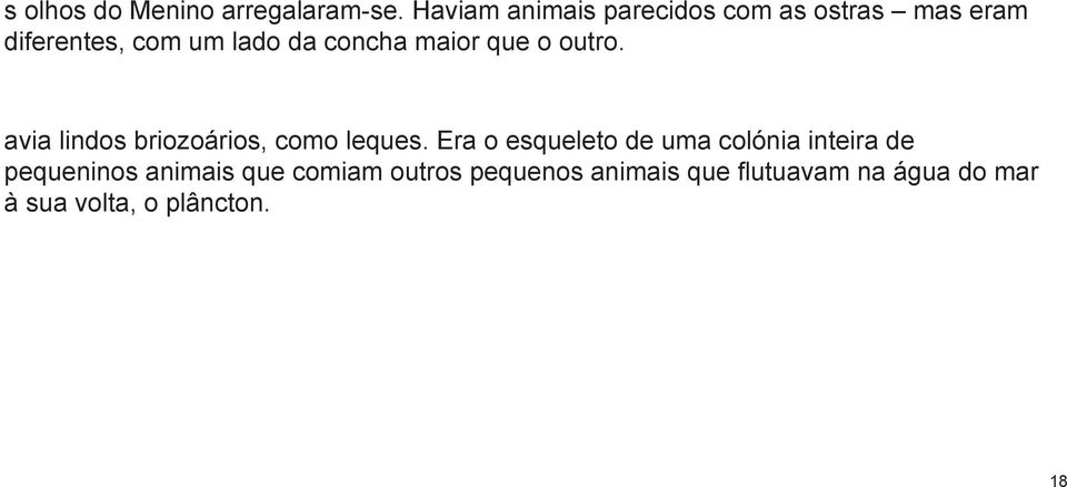 maior que o outro. avia lindos briozoários, como leques.