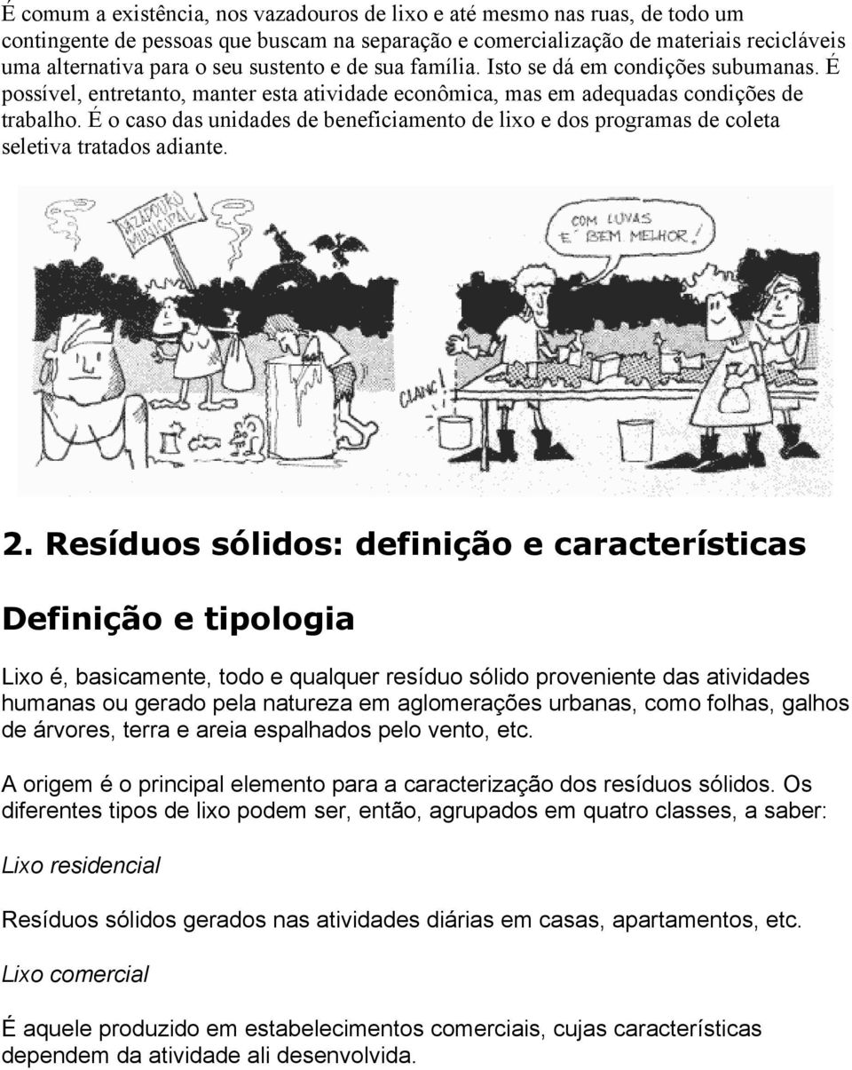 É o caso das unidades de beneficiamento de lixo e dos programas de coleta seletiva tratados adiante. 2.